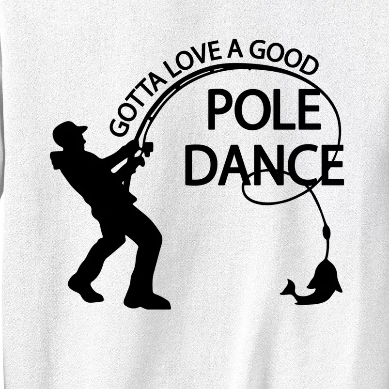 Dad Gotta Love A Good Pole Dance Fishing Lover Sweatshirt