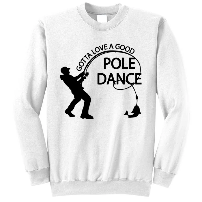 Dad Gotta Love A Good Pole Dance Fishing Lover Sweatshirt