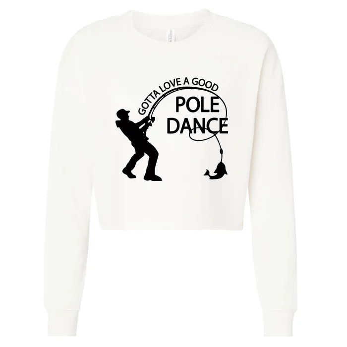 Dad Gotta Love A Good Pole Dance Fishing Lover Cropped Pullover Crew