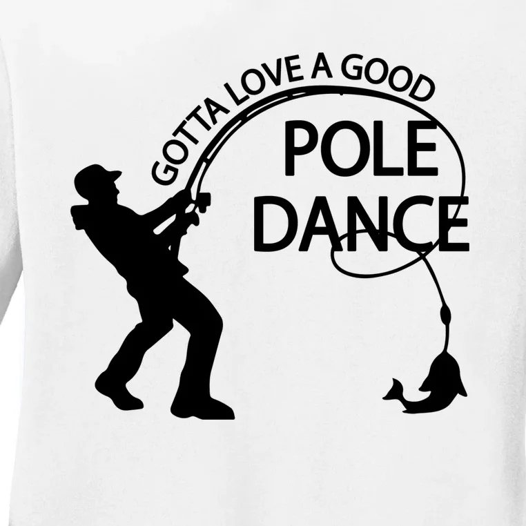 Dad Gotta Love A Good Pole Dance Fishing Lover Ladies Long Sleeve Shirt