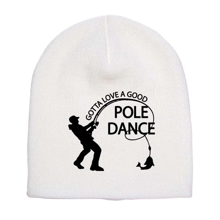 Dad Gotta Love A Good Pole Dance Fishing Lover Short Acrylic Beanie