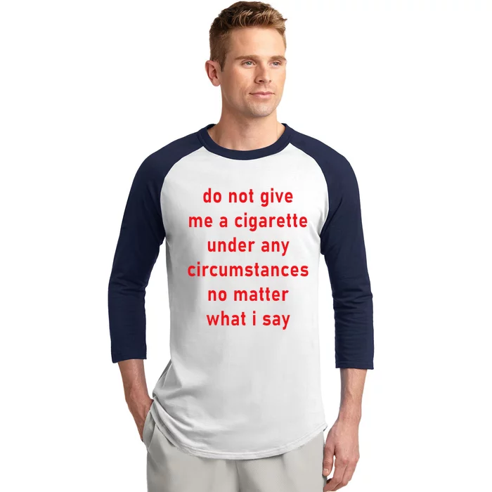 DonT Give Me A Cigarette Under Any Circumstances Baseball Sleeve Shirt