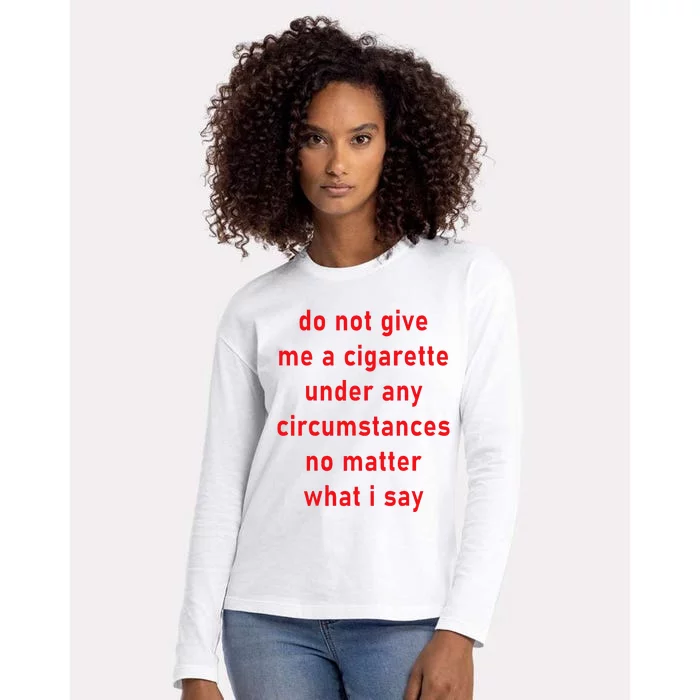 DonT Give Me A Cigarette Under Any Circumstances Womens Cotton Relaxed Long Sleeve T-Shirt