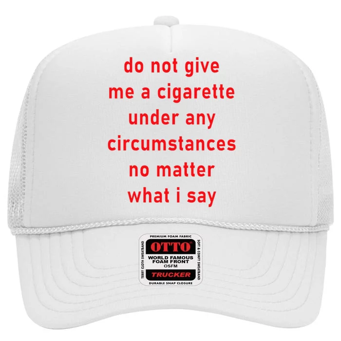 DonT Give Me A Cigarette Under Any Circumstances High Crown Mesh Trucker Hat