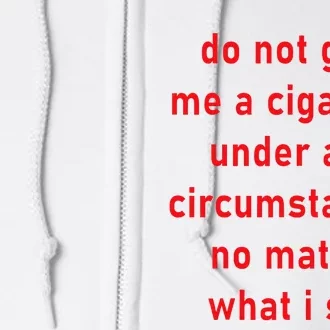 DonT Give Me A Cigarette Under Any Circumstances Full Zip Hoodie