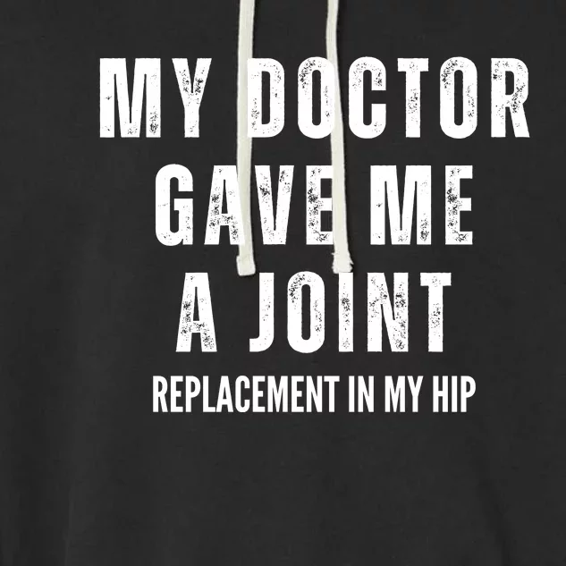 Doctor Gave Me A Joint Hip Replacement Surgery Gag Gift Garment-Dyed Fleece Hoodie