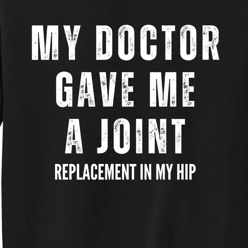 Doctor Gave Me A Joint Hip Replacement Surgery Gag Gift Tall Sweatshirt