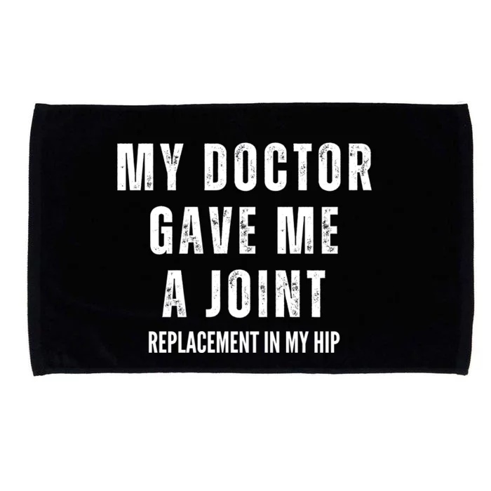 Doctor Gave Me A Joint Hip Replacement Surgery Gag Gift Microfiber Hand Towel