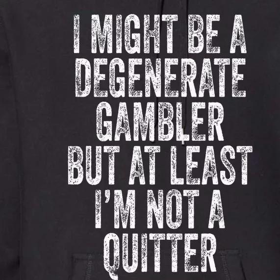 Degenerate Gambler Not A Quitter Funny Gambling Premium Hoodie