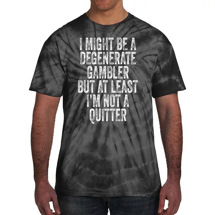 Degenerate Gambler Not A Quitter Funny Gambling Tie-Dye T-Shirt