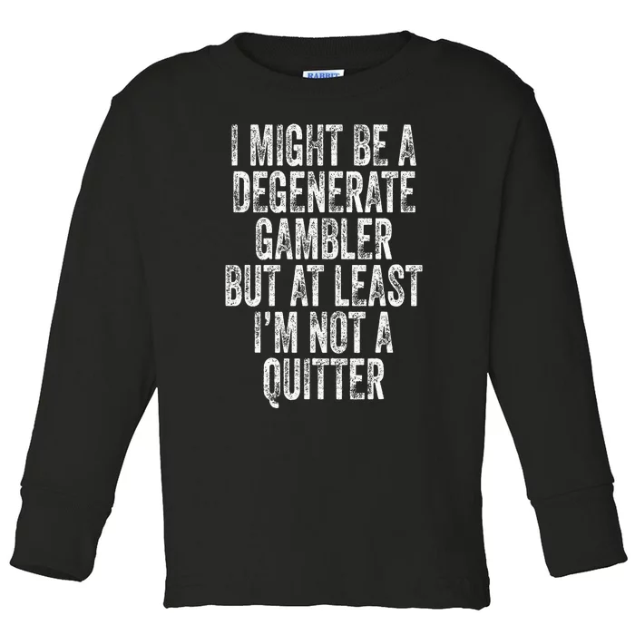 Degenerate Gambler Not A Quitter Funny Gambling Toddler Long Sleeve Shirt