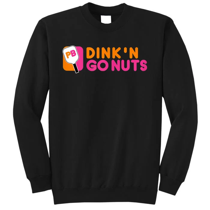 Dink'n Go Nuts Pickleball Paddle TShirt Tall Sweatshirt