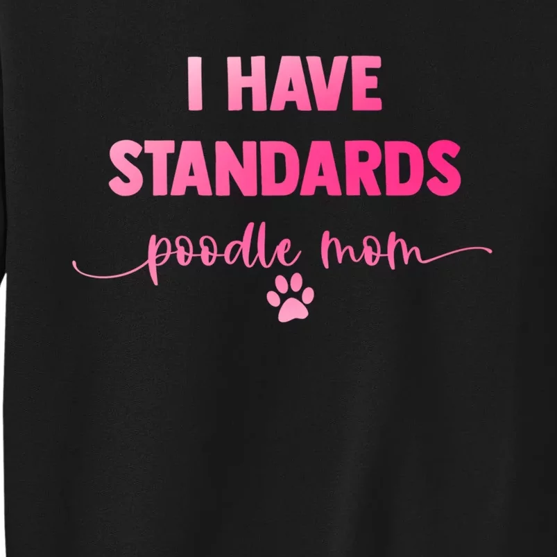 Dog Groomer Puppy Love Paw Print I Have Standards Poodle Mom Sweatshirt