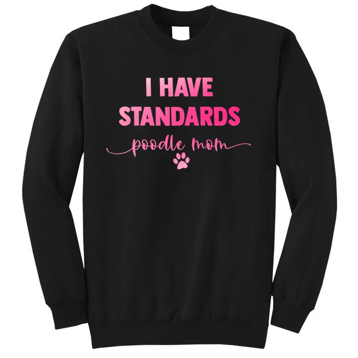 Dog Groomer Puppy Love Paw Print I Have Standards Poodle Mom Sweatshirt