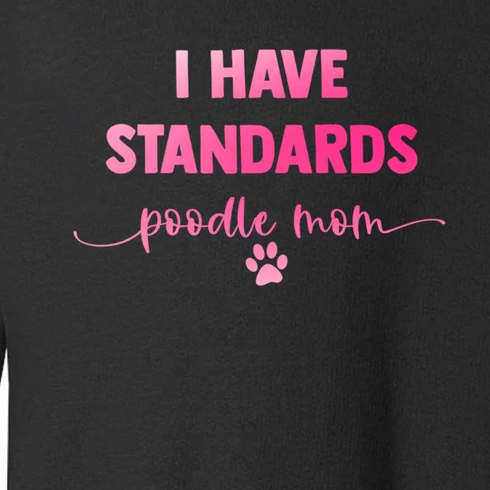 Dog Groomer Puppy Love Paw Print I Have Standards Poodle Mom Toddler Sweatshirt