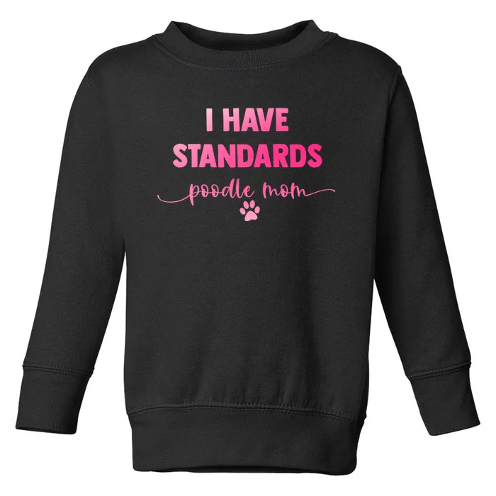 Dog Groomer Puppy Love Paw Print I Have Standards Poodle Mom Toddler Sweatshirt