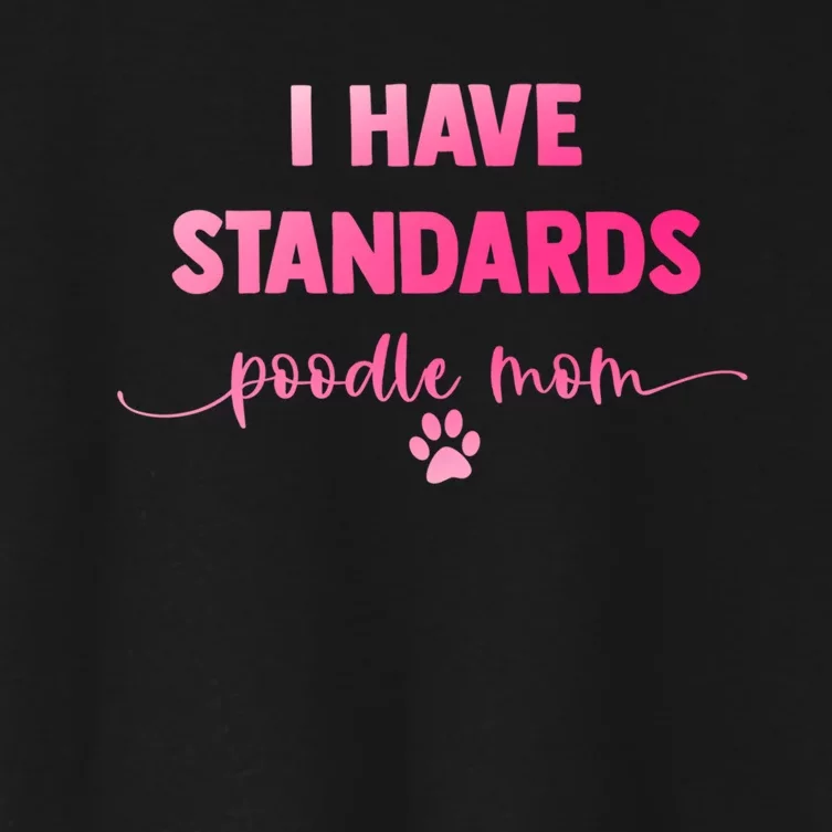 Dog Groomer Puppy Love Paw Print I Have Standards Poodle Mom Women's Crop Top Tee