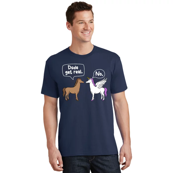 Dude Get Real Mythical Animal Rainbow Unicorn Magical T-Shirt