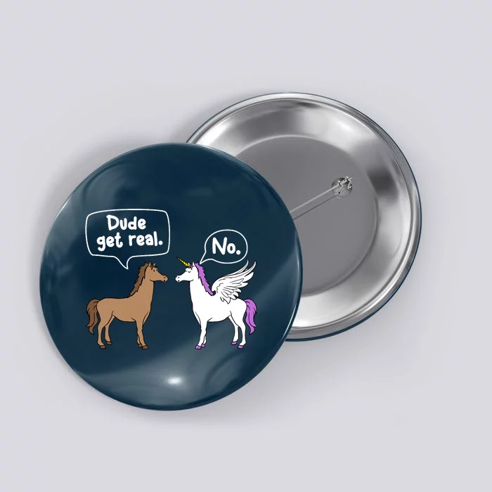 Dude Get Real Mythical Animal Rainbow Unicorn Magical Button