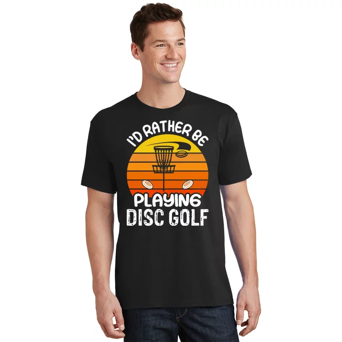 Disc Golf Shirt I'd Rather Be Playing Disc Golf T-Shirt