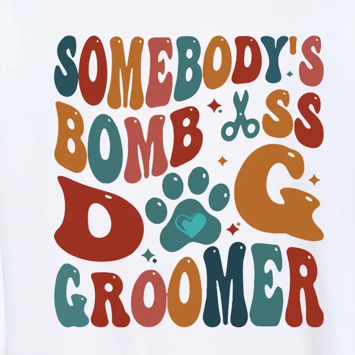 Dog Groomer Somebodys Bomb As Dog Groomer Garment-Dyed Sweatshirt