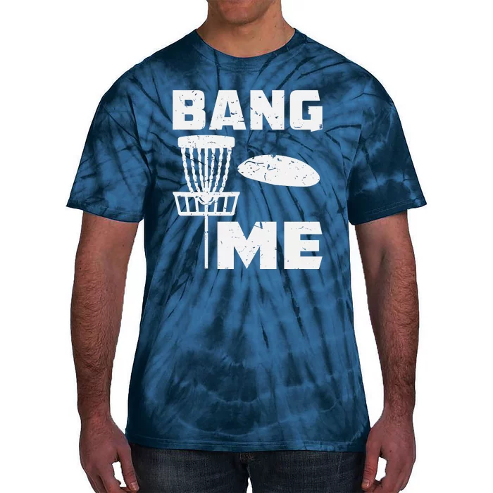 Disc Golfing Shirts Bang Me Funny Disc Golf Tie-Dye T-Shirt