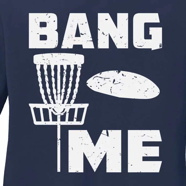 Disc Golfing Shirts Bang Me Funny Disc Golf Ladies Long Sleeve Shirt