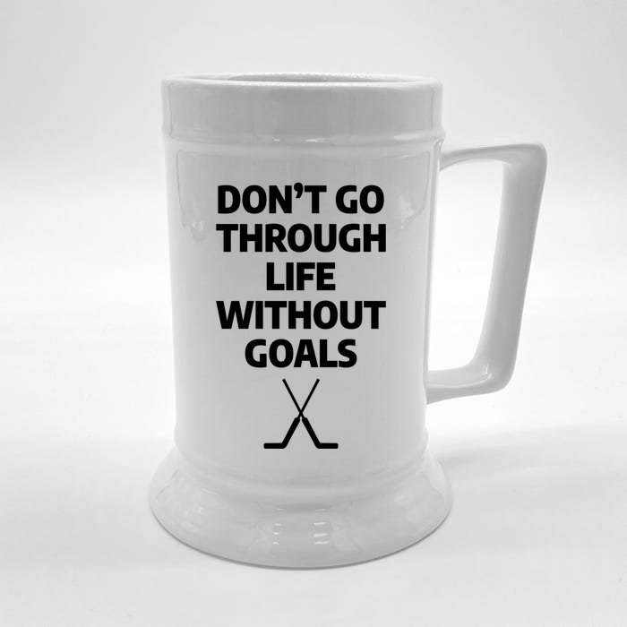 Dont Go Through Life Without Goals Ice Hockey Sports Player Cute Gift Front & Back Beer Stein