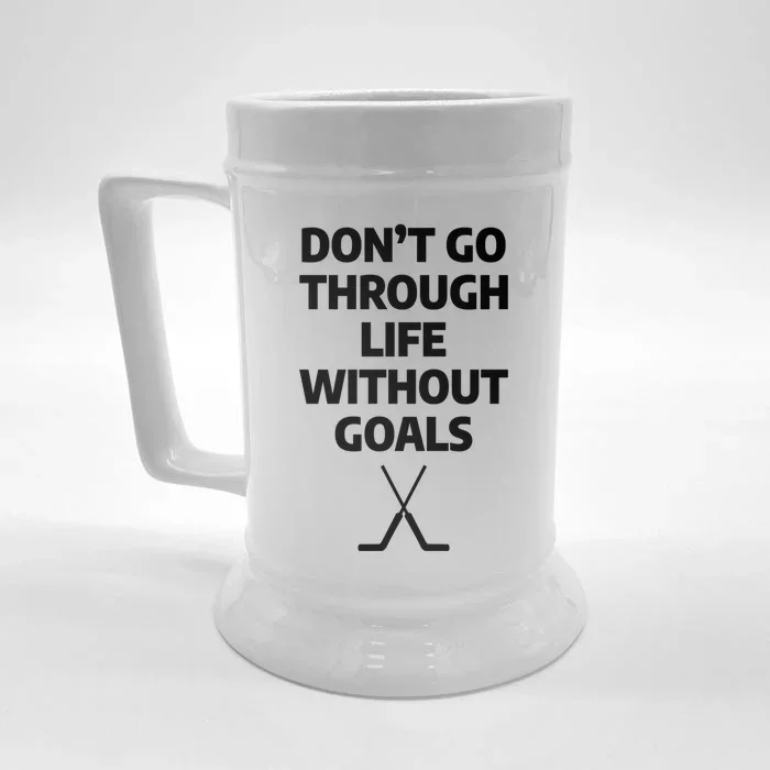 Dont Go Through Life Without Goals Ice Hockey Sports Player Cute Gift Front & Back Beer Stein