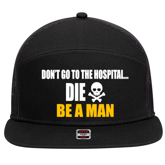 Dont Go To The Hospital... Die. Be A Man 7 Panel Mesh Trucker Snapback Hat