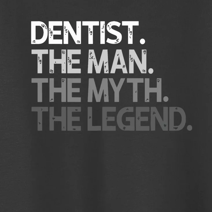 Dentist Gift The Man Myth Legend Toddler T-Shirt