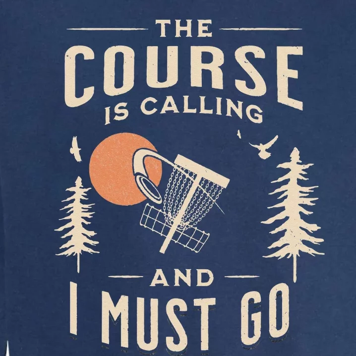 Disc Golf The Course Is Calling Funny Sarcastic IV Garment-Dyed Sweatshirt