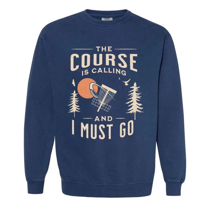 Disc Golf The Course Is Calling Funny Sarcastic IV Garment-Dyed Sweatshirt