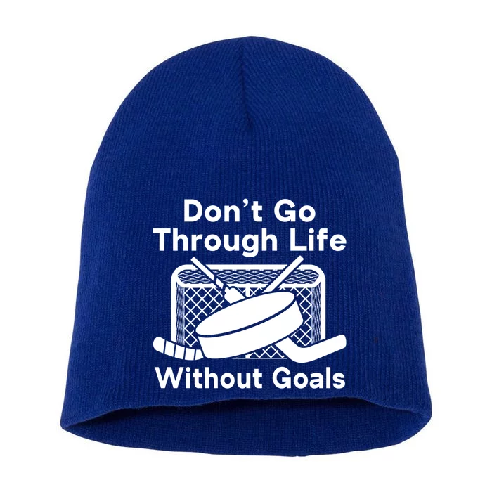 Dont Go Through Life Without Goals Funny Hockey Gift Short Acrylic Beanie