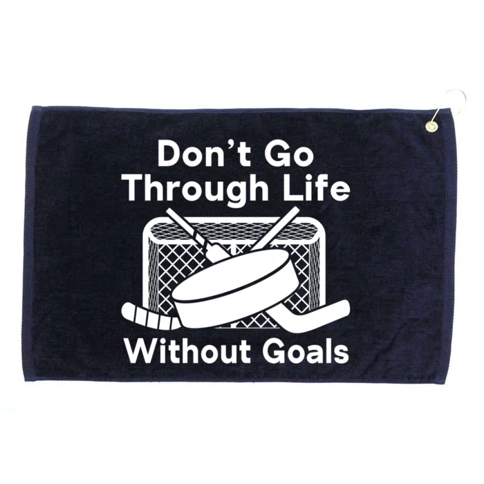 Dont Go Through Life Without Goals Funny Hockey Gift Grommeted Golf Towel