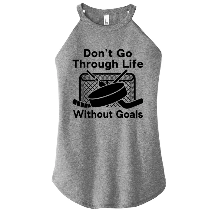 Dont Go Through Life Without Goals Funny Hockey Gift Women’s Perfect Tri Rocker Tank