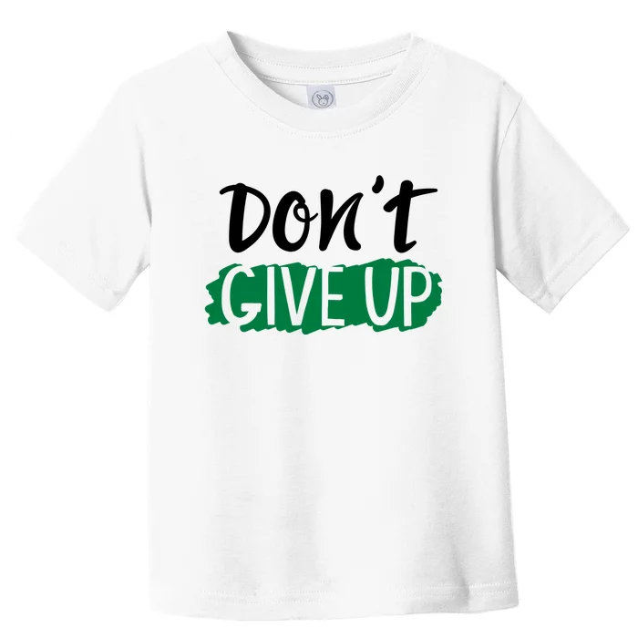 Don't Give Up Mental Health Awareness Toddler T-Shirt