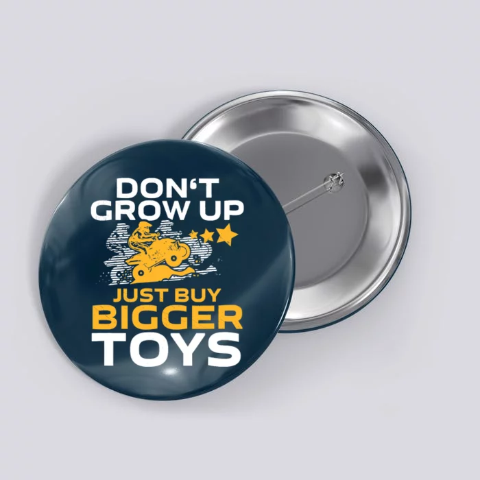 Don't Grow Up, Just Buy Bigger Toys, Funny Quad Bike ATV Button