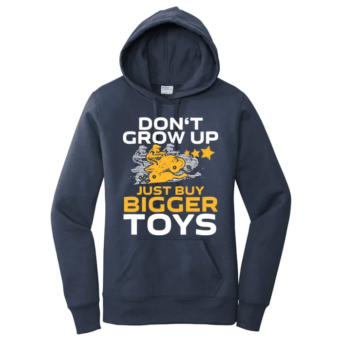 Don't Grow Up, Just Buy Bigger Toys, Funny Quad Bike ATV Women's Pullover Hoodie