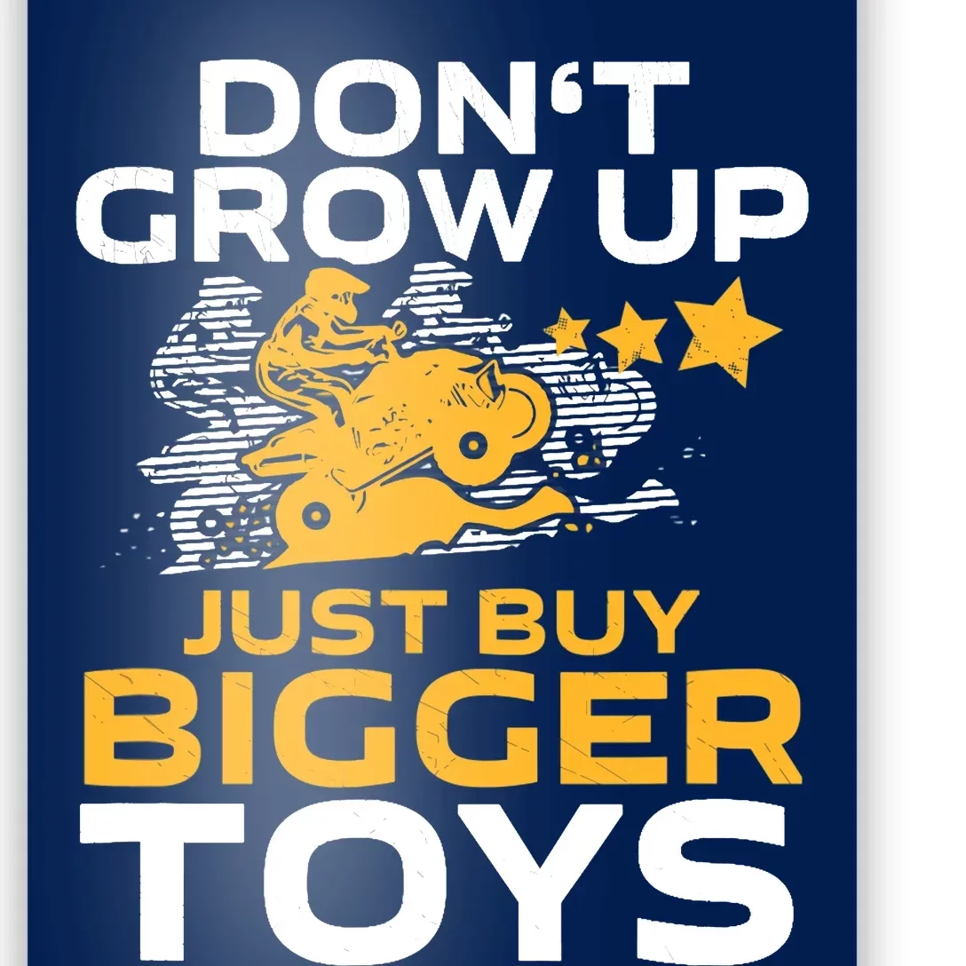 Don't Grow Up, Just Buy Bigger Toys, Funny Quad Bike ATV Poster