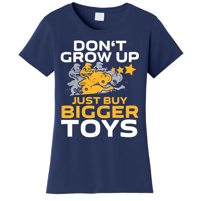 Don't Grow Up, Just Buy Bigger Toys, Funny Quad Bike ATV Women's T-Shirt