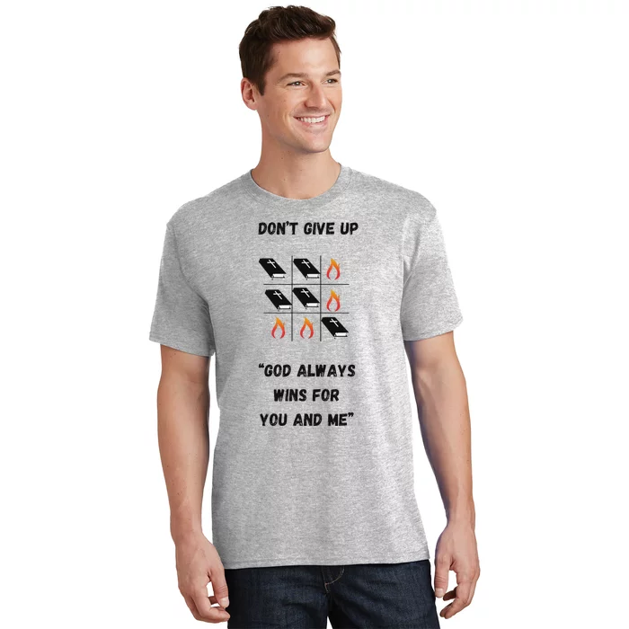 DonT Give Up God Wins For You And Me. T-Shirt