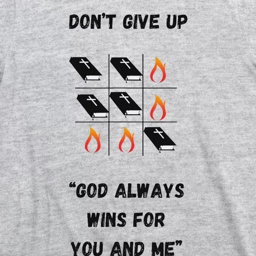 DonT Give Up God Wins For You And Me. T-Shirt