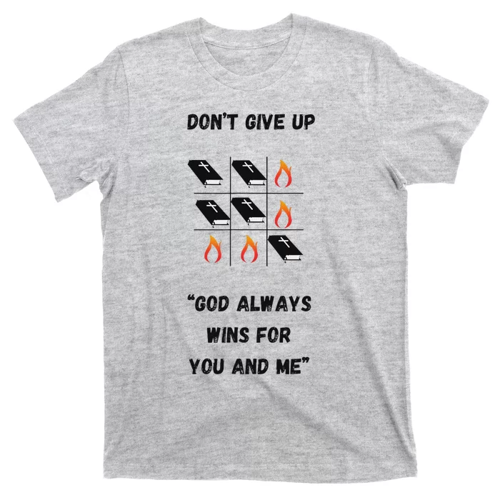 DonT Give Up God Wins For You And Me. T-Shirt