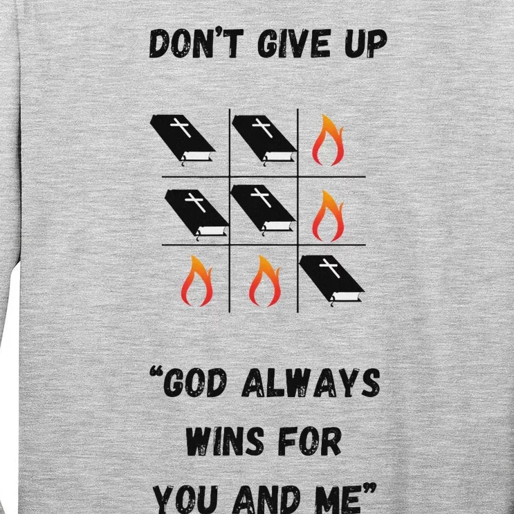 DonT Give Up God Wins For You And Me. Tall Long Sleeve T-Shirt