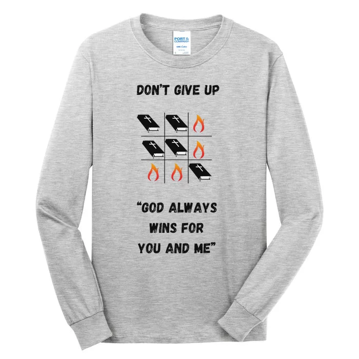 DonT Give Up God Wins For You And Me. Tall Long Sleeve T-Shirt