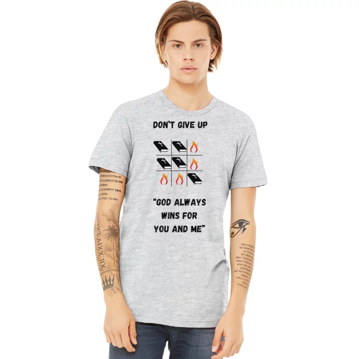 DonT Give Up God Wins For You And Me. Premium T-Shirt