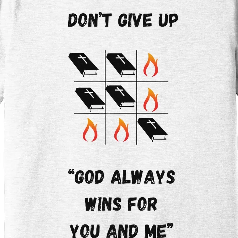 DonT Give Up God Wins For You And Me. Premium T-Shirt