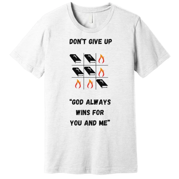 DonT Give Up God Wins For You And Me. Premium T-Shirt