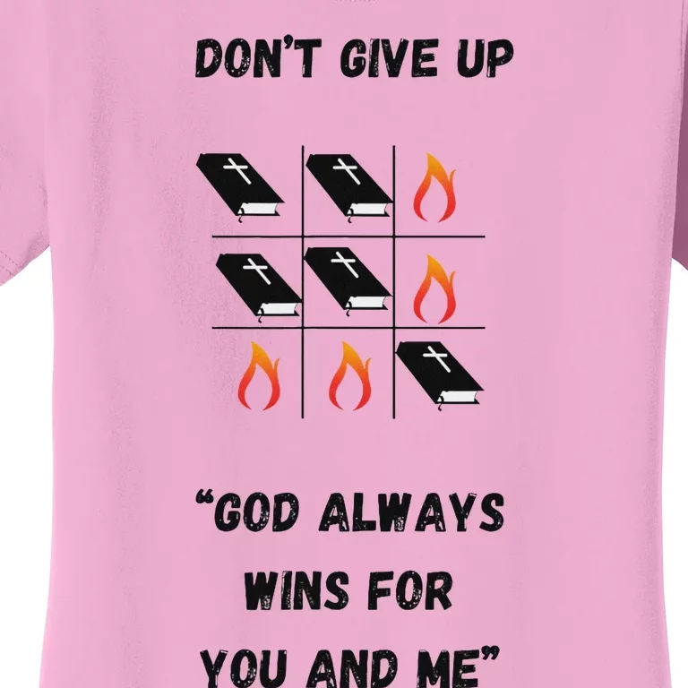 DonT Give Up God Wins For You And Me. Women's T-Shirt